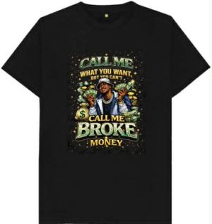 Call Me What You Want But You Can't Call Me Broke Tee